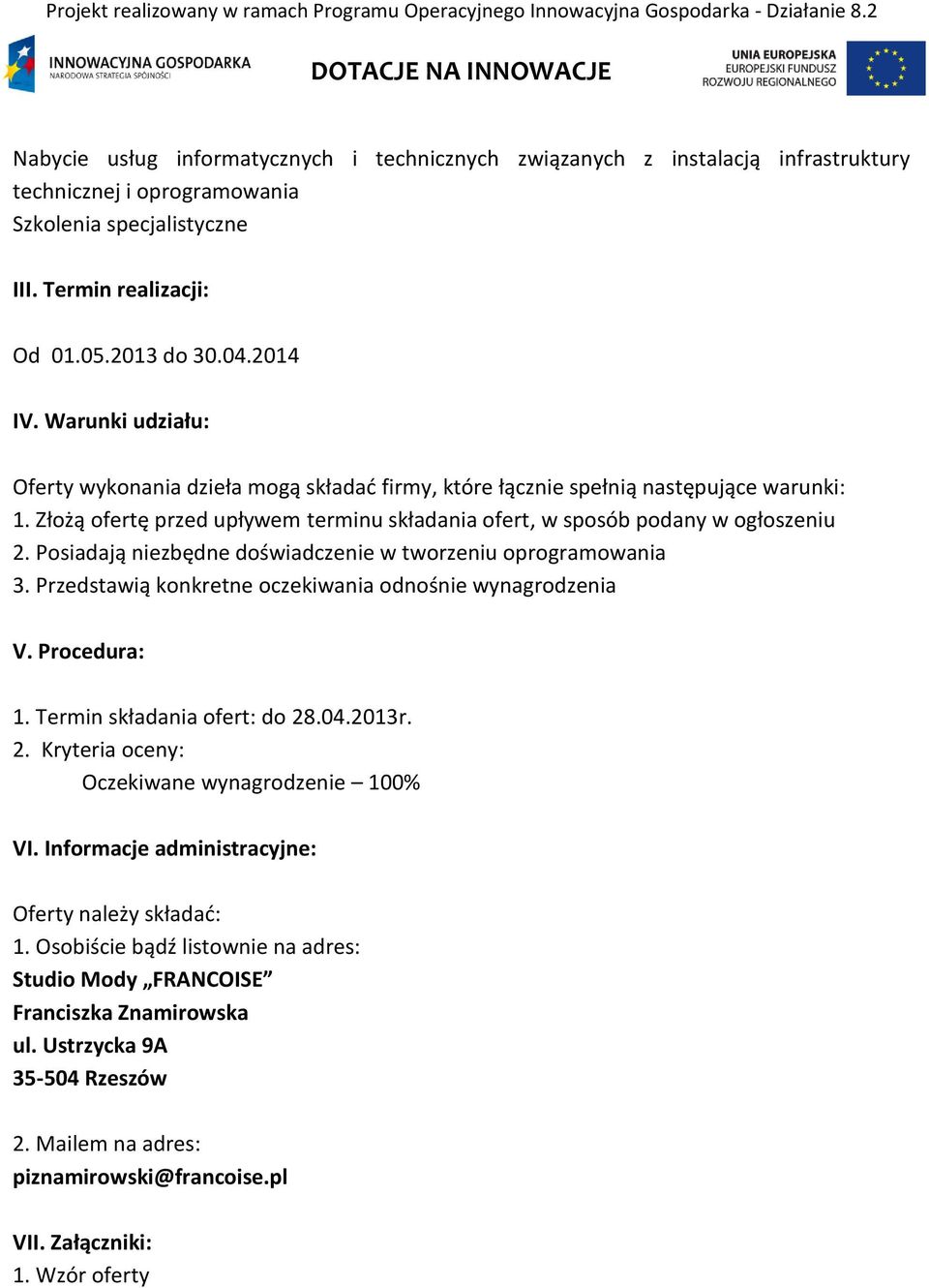 Posiadają niezbędne doświadczenie w tworzeniu oprogramowania 3. Przedstawią konkretne oczekiwania odnośnie wynagrodzenia V. Procedura: 1. Termin składania ofert: do 28