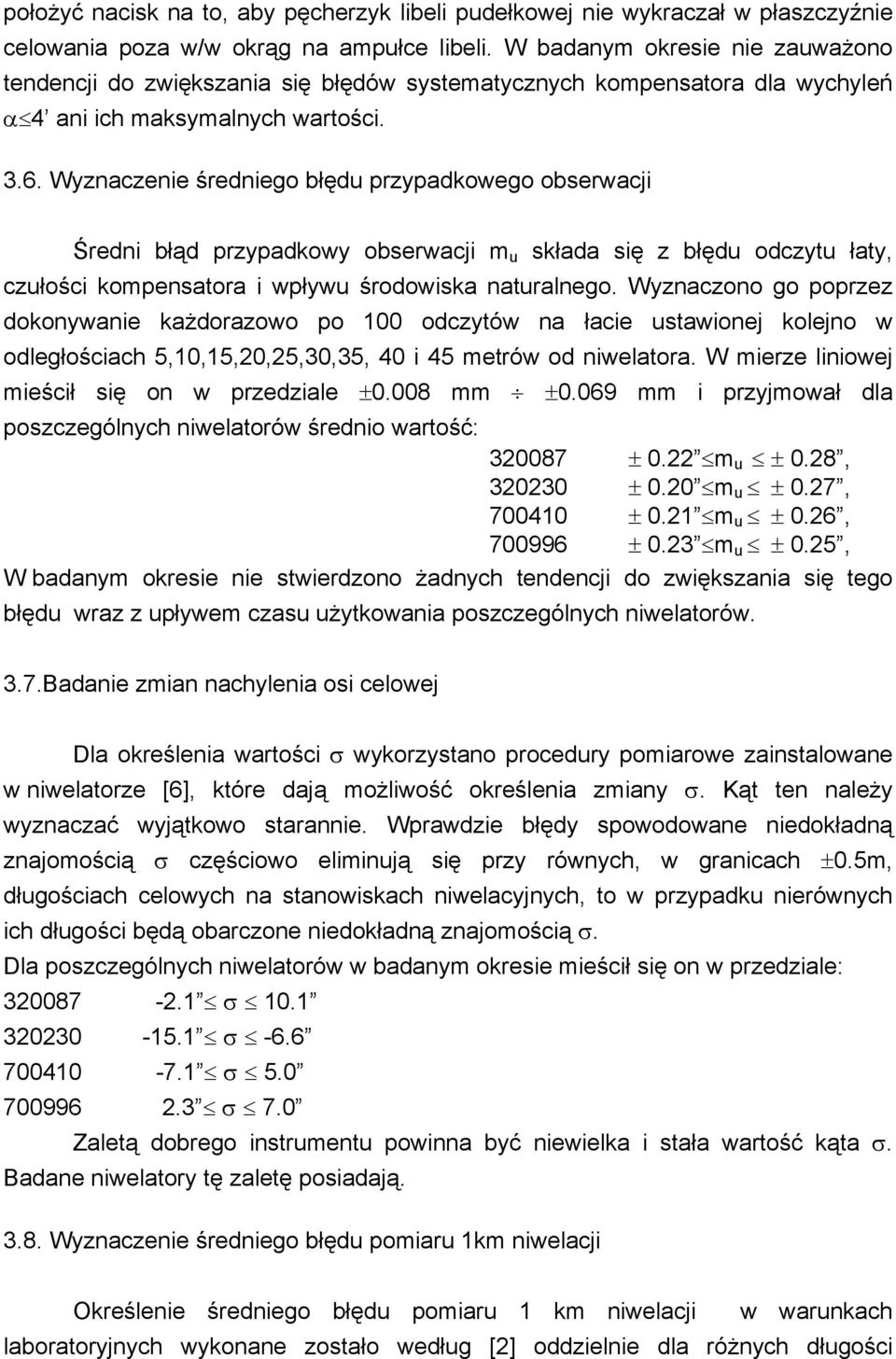 Wyznaczenie średniego błędu przypadkowego obserwacji Średni błąd przypadkowy obserwacji m u składa się z błędu odczytu łaty, czułości kompensatora i wpływu środowiska naturalnego.