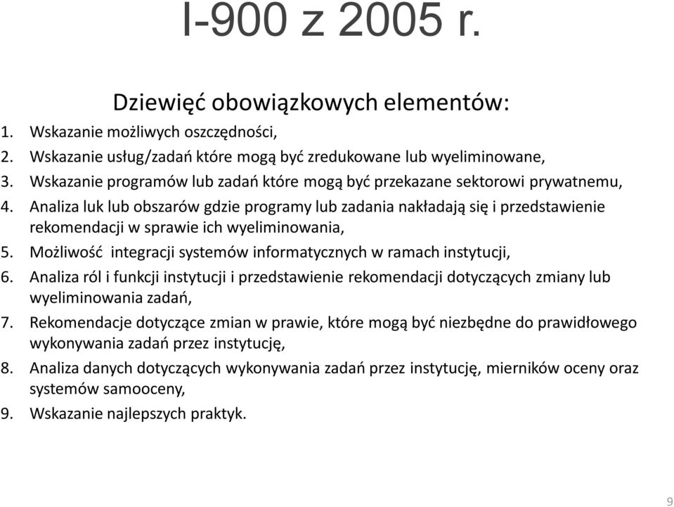 Analiza luk lub obszarów gdzie programy lub zadania nakładają się i przedstawienie rekomendacji w sprawie ich wyeliminowania, 5. Możliwośd integracji systemów informatycznych w ramach instytucji, 6.