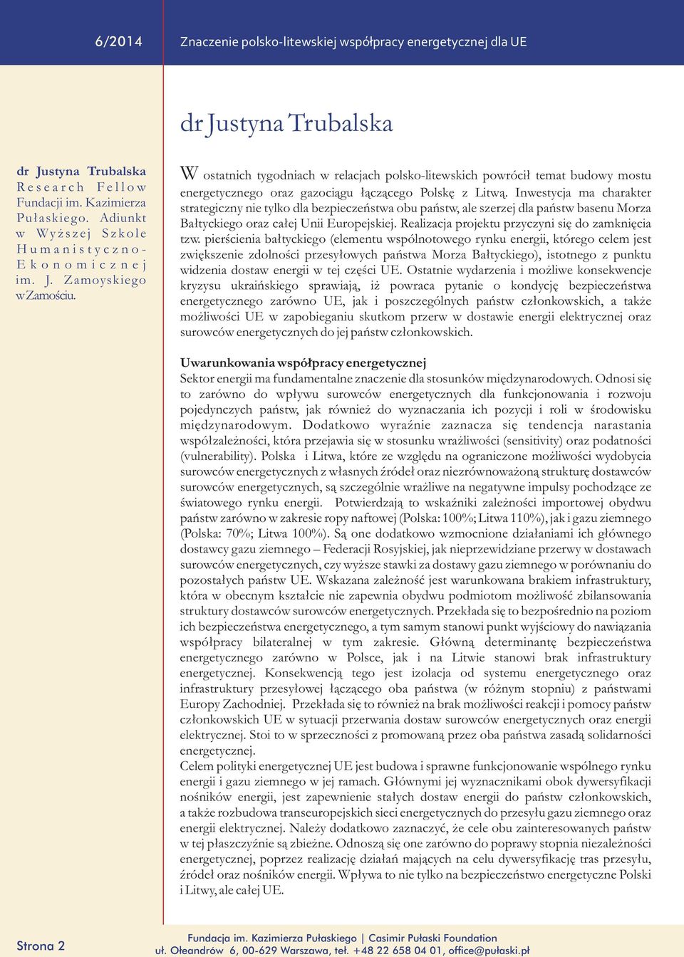 W ostatnich tygodniach w relacjach polsko-litewskich powróci³ temat budowy mostu energetycznego oraz gazoci¹gu ³¹cz¹cego Polskê z Litw¹.