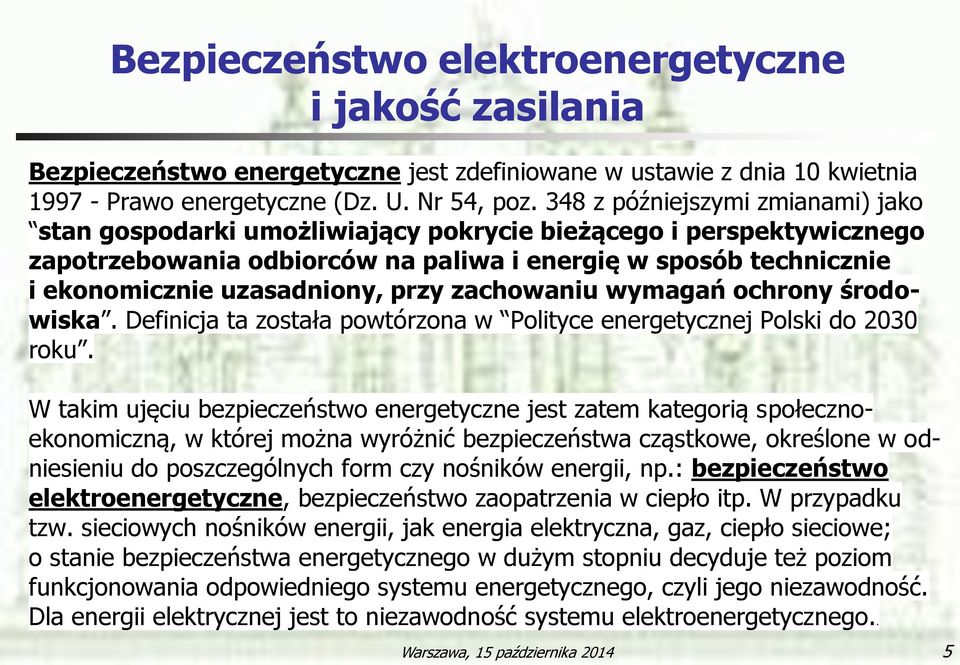 przy zachowaniu wymagań ochrony środowiska. Definicja ta została powtórzona w Polityce energetycznej Polski do 2030 roku.