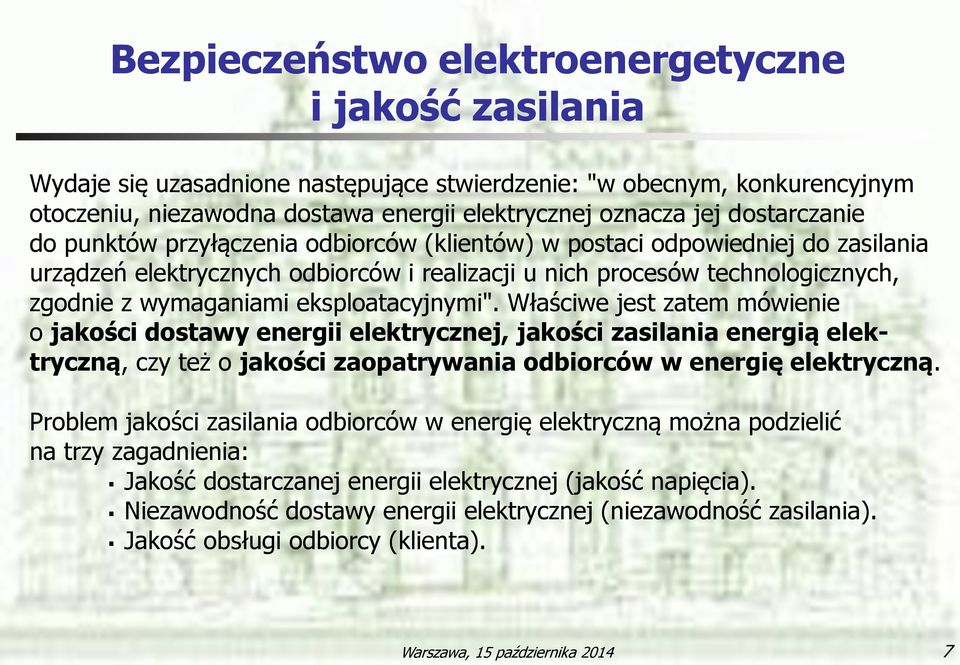 eksploatacyjnymi". Właściwe jest zatem mówienie o jakości dostawy energii elektrycznej, jakości zasilania energią elektryczną, czy też o jakości zaopatrywania odbiorców w energię elektryczną.