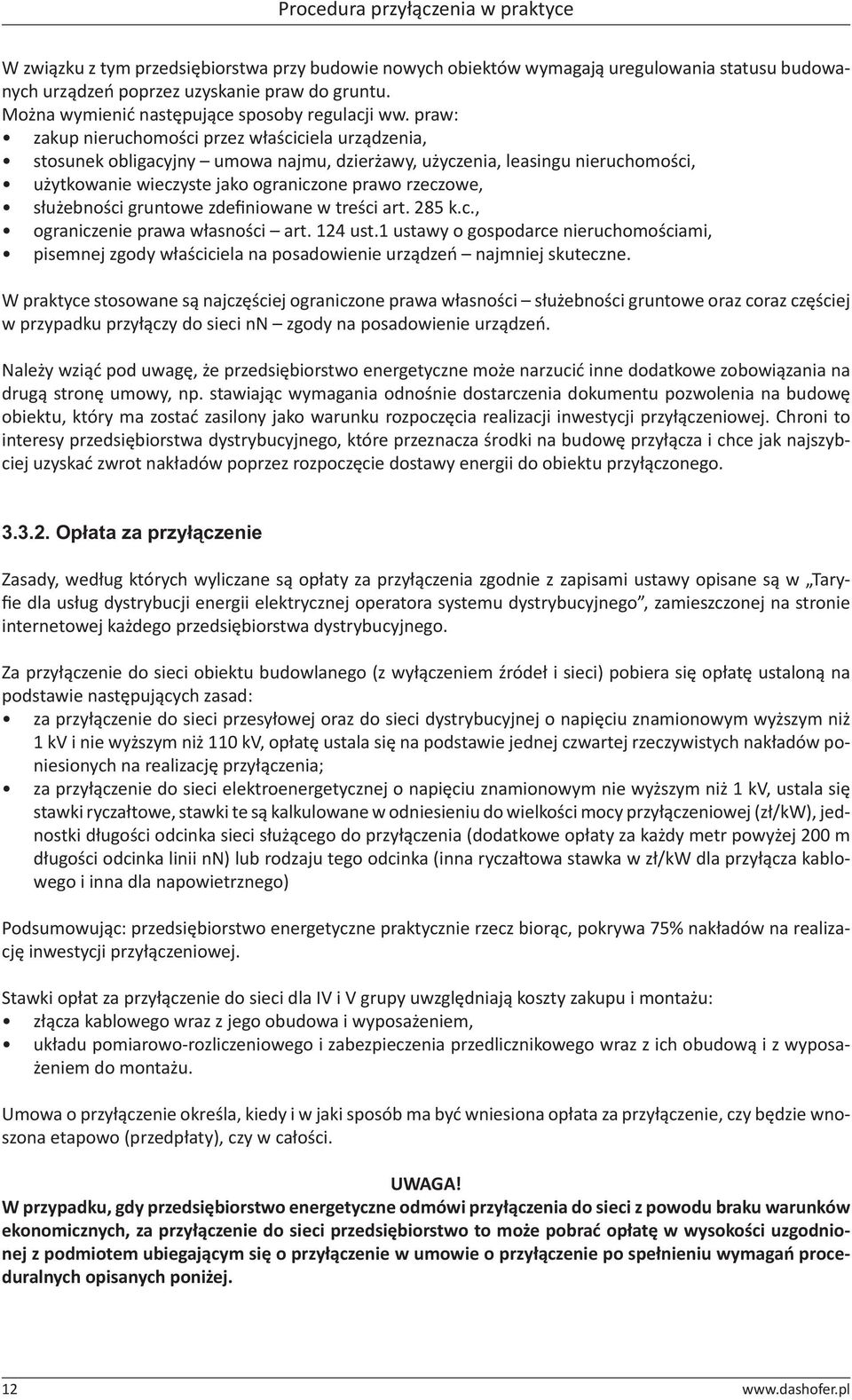 praw: zakup nieruchomości przez właściciela urządzenia, stosunek obligacyjny umowa najmu, dzierżawy, użyczenia, leasingu nieruchomości, użytkowanie wieczyste jako ograniczone prawo rzeczowe,