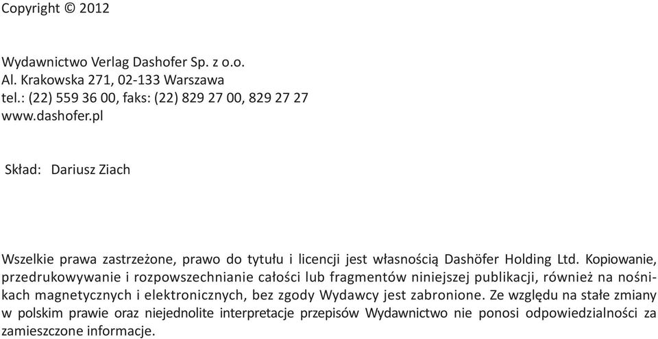 Kopio wanie, przedrukowywanie i rozpowszechnianie całości lub fragmentów niniejszej publikacji, również na nośnikach magnetycznych i elektronicznych,