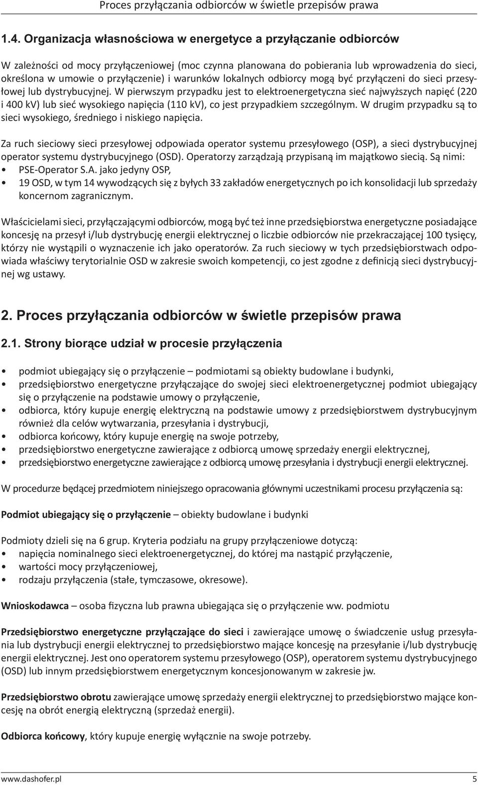warunków lokalnych odbiorcy mogą być przyłączeni do sieci przesyłowej lub dystrybucyjnej.