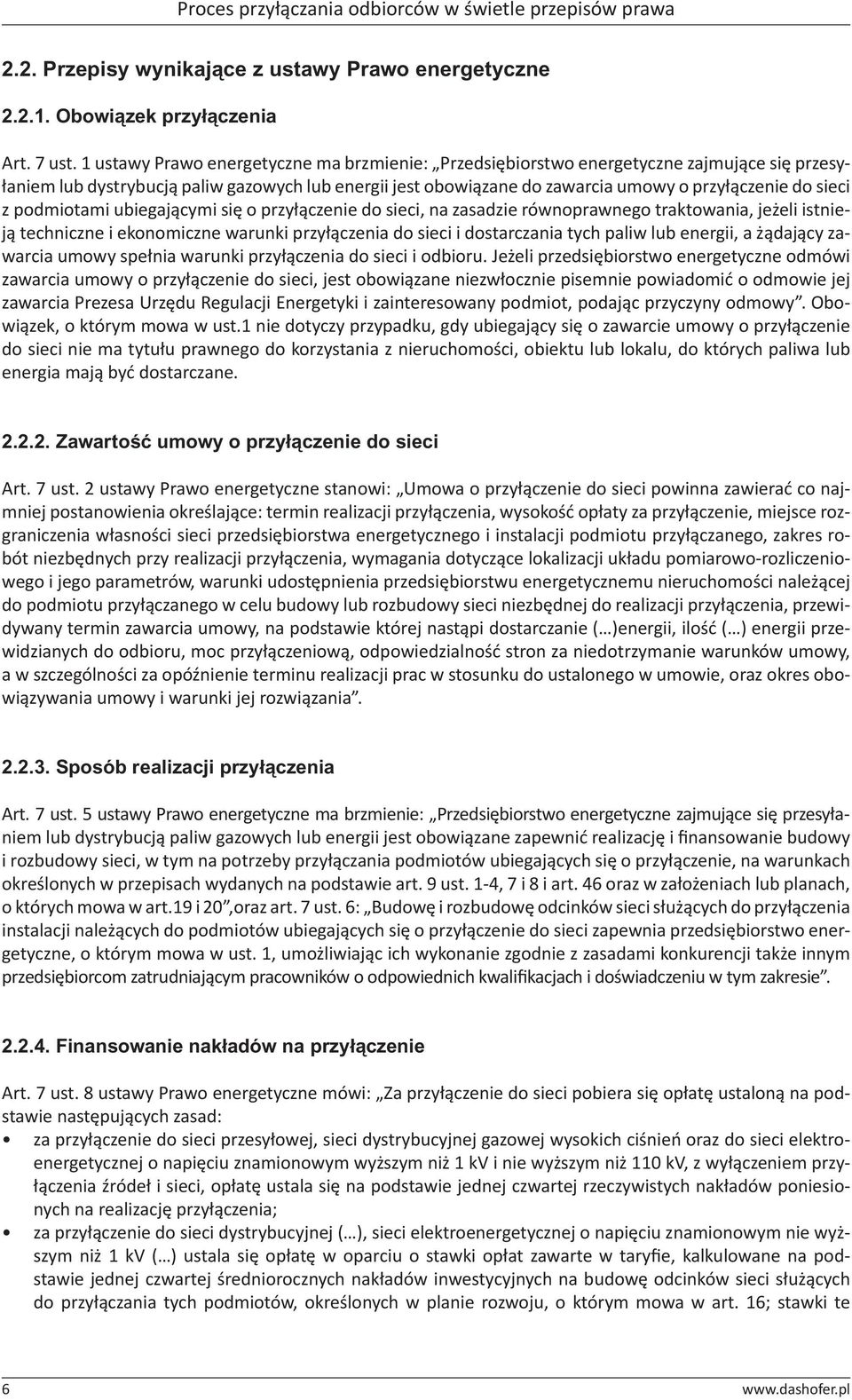 z podmiotami ubiegającymi się o przyłączenie do sieci, na zasadzie równoprawnego traktowania, jeżeli istnieją techniczne i ekonomiczne warunki przyłączenia do sieci i dostarczania tych paliw lub