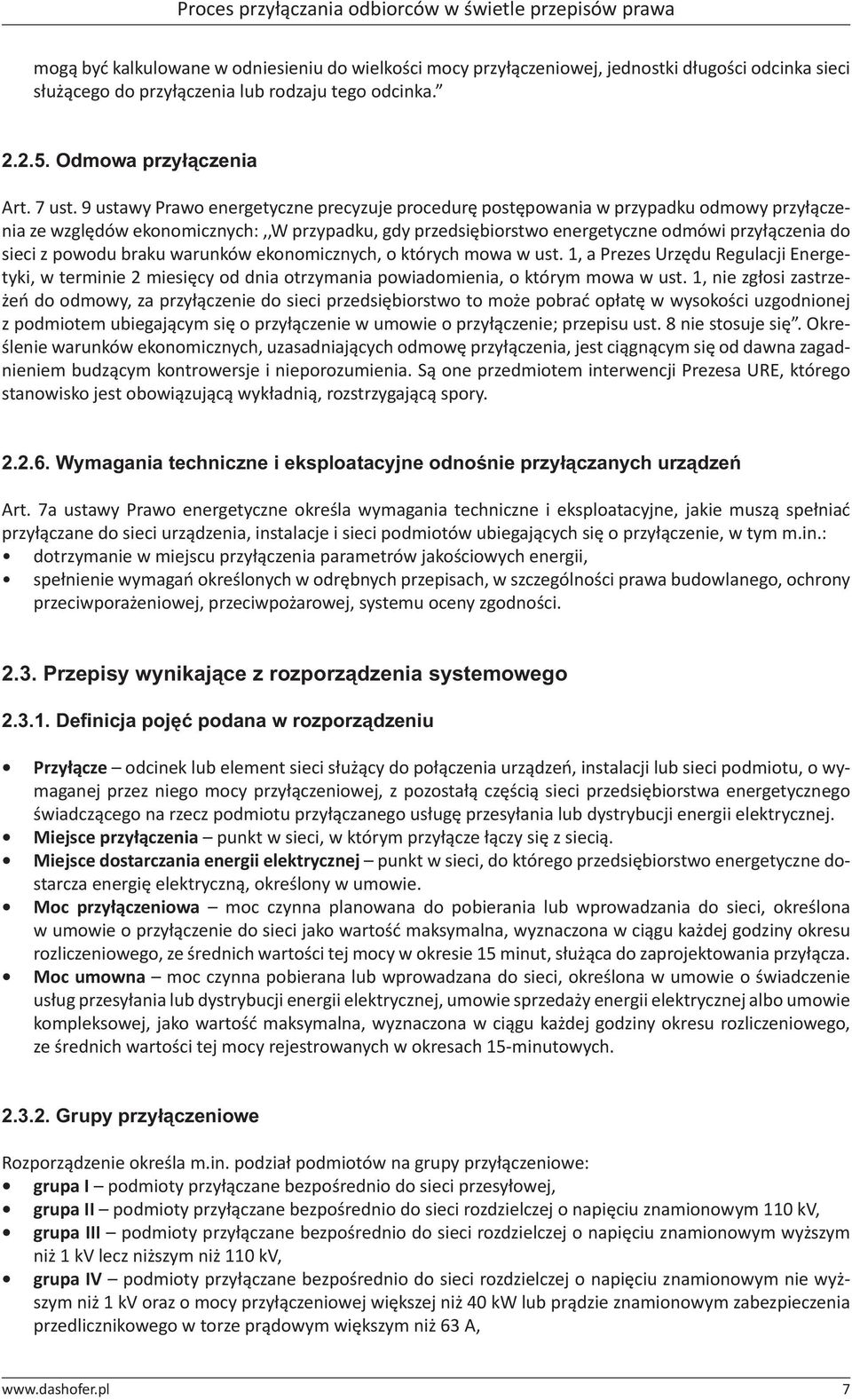 9 ustawy Prawo energetyczne precyzuje procedurę postępowania w przypadku odmowy przyłączenia ze względów ekonomicznych:,,w przypadku, gdy przedsiębiorstwo energetyczne odmówi przyłączenia do sieci z