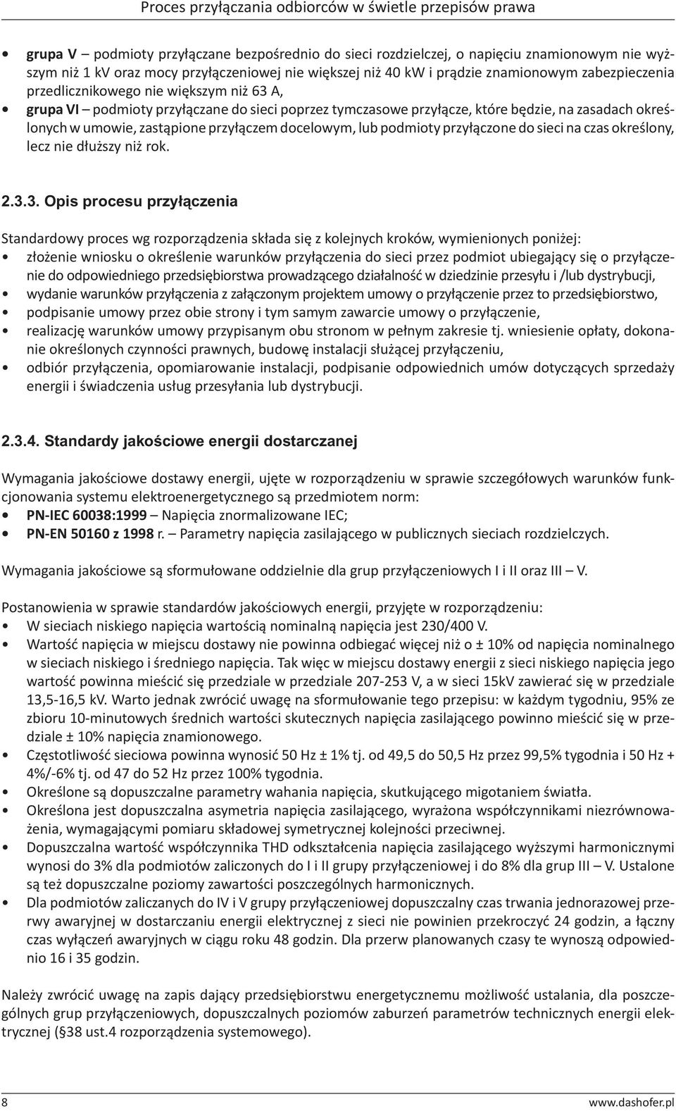 określonych w umowie, zastąpione przyłączem docelowym, lub podmioty przyłączone do sieci na czas określony, lecz nie dłuższy niż rok. 2.3.