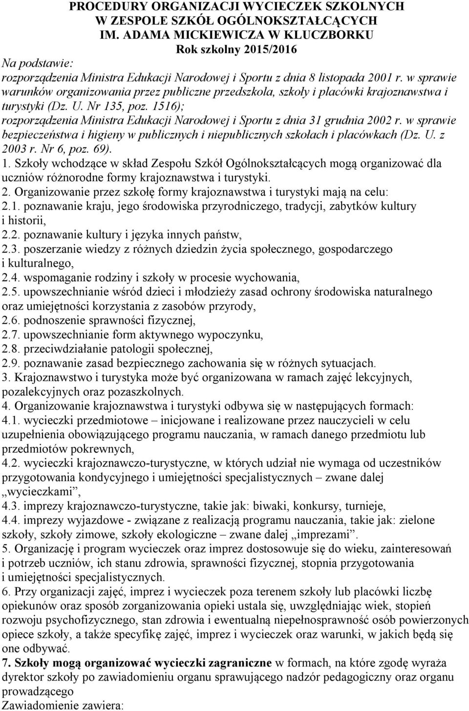 w sprawie warunków organizowania przez publiczne przedszkola, szkoły i placówki krajoznawstwa i turystyki (Dz. U. Nr 135, poz.
