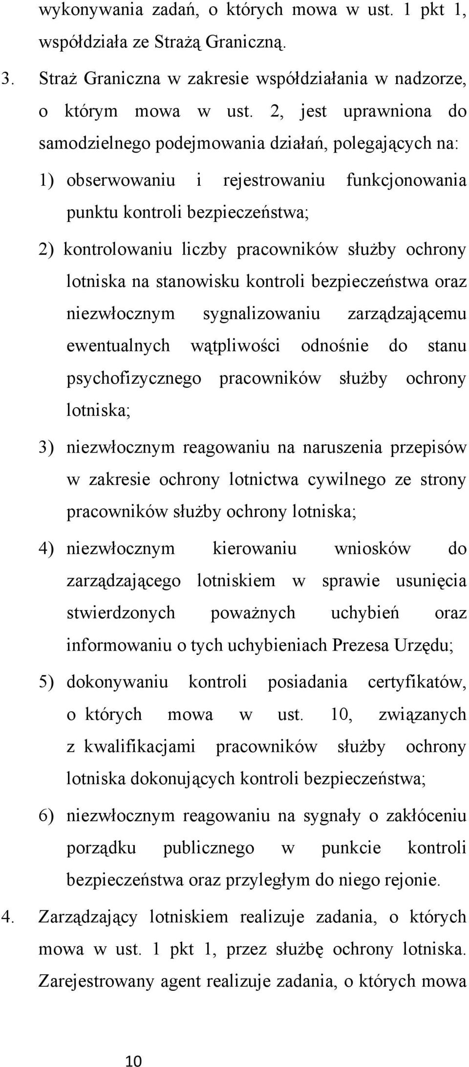 ochrony lotniska na stanowisku kontroli bezpieczeństwa oraz niezwłocznym sygnalizowaniu zarządzającemu ewentualnych wątpliwości odnośnie do stanu psychofizycznego pracowników służby ochrony lotniska;