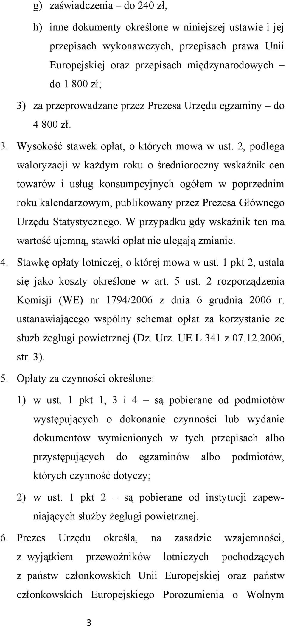 2, podlega waloryzacji w każdym roku o średnioroczny wskaźnik cen towarów i usług konsumpcyjnych ogółem w poprzednim roku kalendarzowym, publikowany przez Prezesa Głównego Urzędu Statystycznego.
