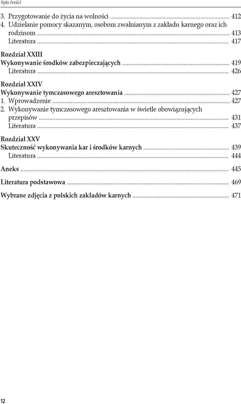 .. 426 Rozdział XXIV Wykonywanie tymczasowego aresztowania... 427 1. Wprowadzenie... 427 2.