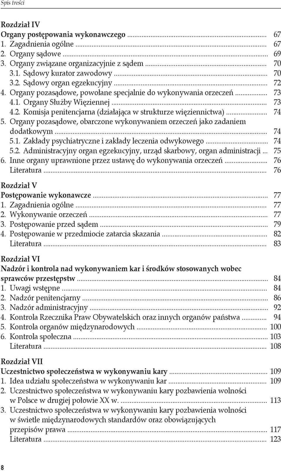 Organy pozasądowe, obarczone wykonywaniem orzeczeń jako zadaniem dodatkowym... 74 5.1. Zakłady psychiatryczne i zakłady leczenia odwykowego... 74 5.2.