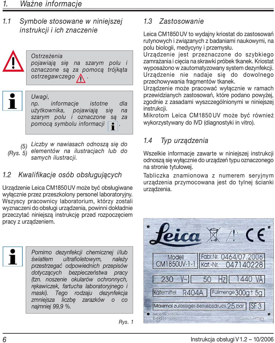 2 Kwalifikacje osób obsługujących Urządzenie Leica CM1850 UV może być obsługiwane wyłącznie przez przeszkolony personel laboratoryjny.