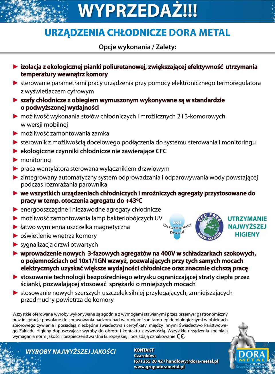 pracy urządzenia przy pomocy elektronicznego termoregulatora z wyświetlaczem cyfrowym szafy chłodnicze z obiegiem wymuszonym wykonywane są w standardzie o podwyższonej wydajności możliwość wykonania