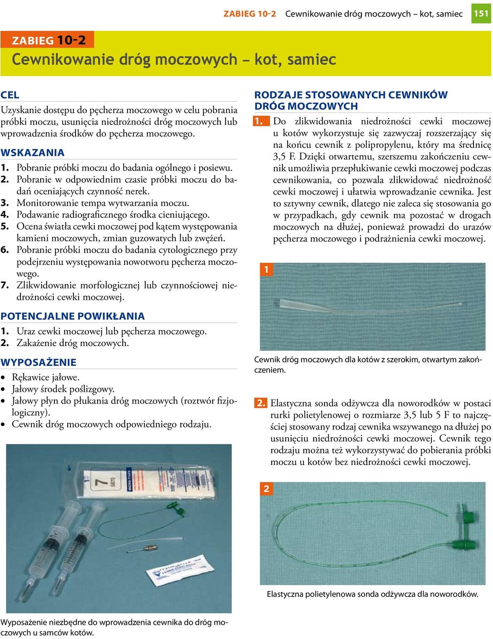 . Pobranie w odpowiednim czasie próbki moczu do badań oceniających czynność nerek. 3. Monitorowanie tempa wytwarzania moczu. 4. Podawanie radiograficznego środka cieniującego.