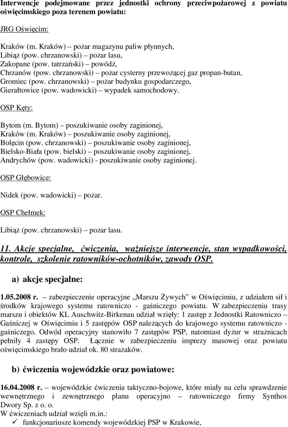 chrzanowski) pożar budynku gospodarczego, Gierałtowice (pow. wadowicki) wypadek samochodowy. OSP Kęty: Bytom (m. Bytom) poszukiwanie osoby zaginionej, Kraków (m.