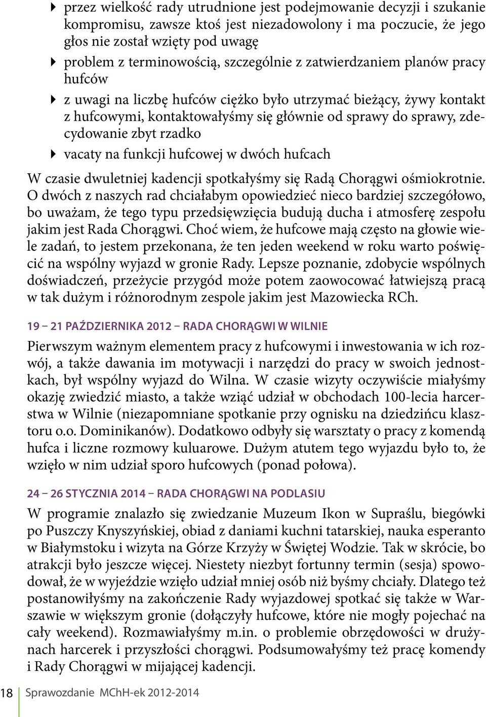rzadko vacaty na funkcji hufcowej w dwóch hufcach W czasie dwuletniej kadencji spotkałyśmy się Radą Chorągwi ośmiokrotnie.