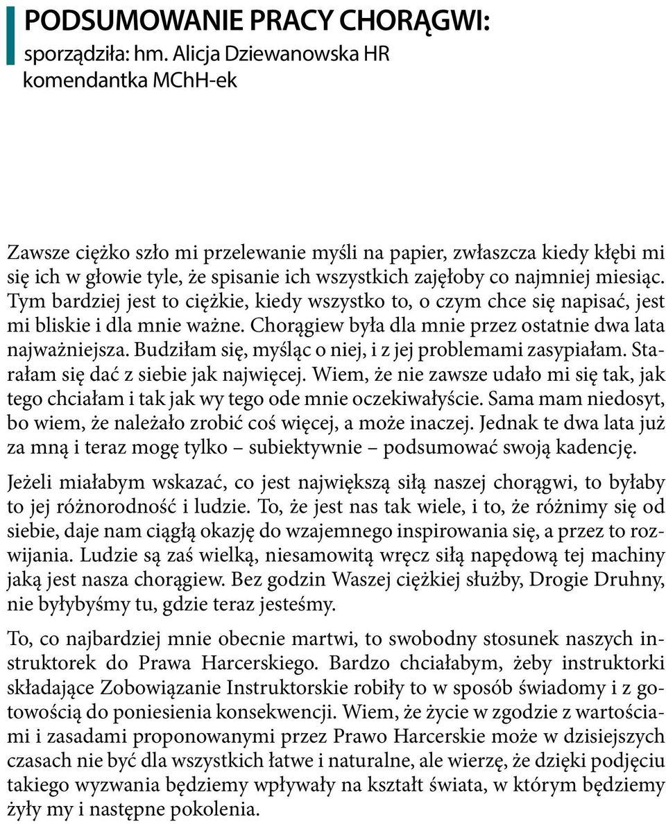 Tym bardziej jest to ciężkie, kiedy wszystko to, o czym chce się napisać, jest mi bliskie i dla mnie ważne. Chorągiew była dla mnie przez ostatnie dwa lata najważniejsza.