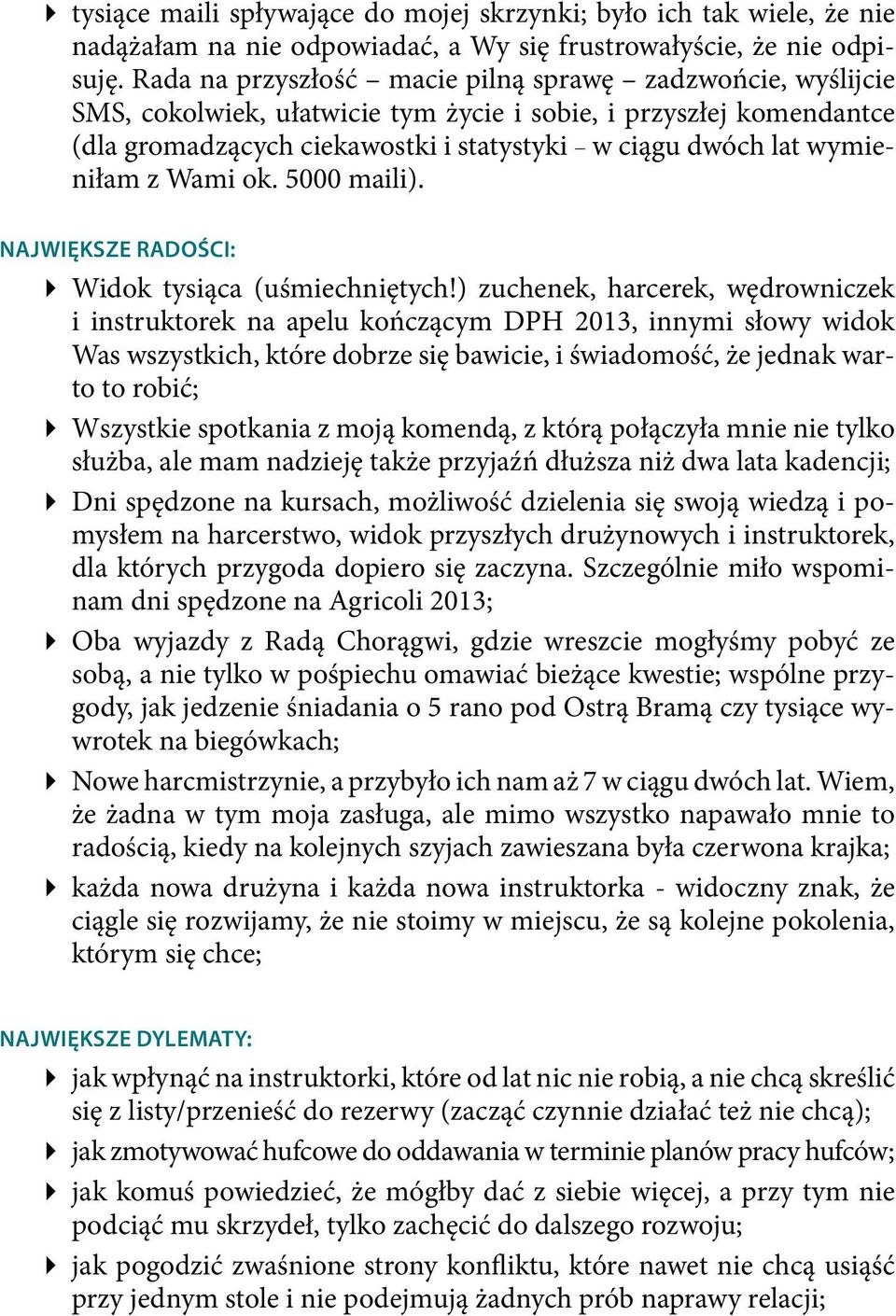 wymieniłam z Wami ok. 5000 maili). Największe radości: Widok tysiąca (uśmiechniętych!