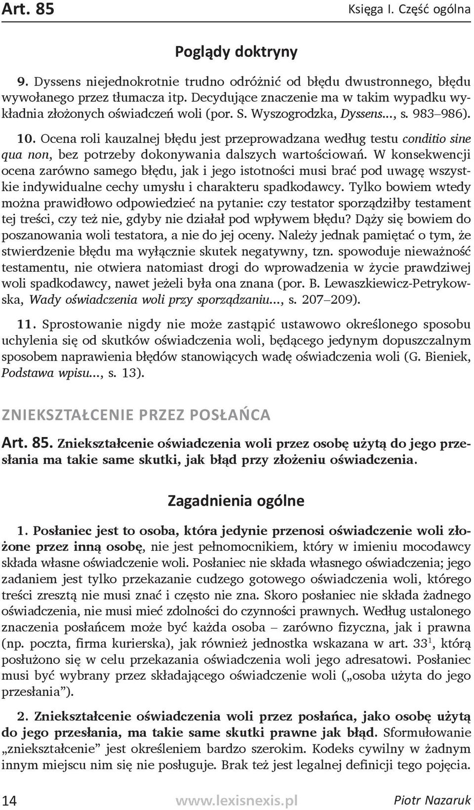 Ocena roli kauzalnej błędu jest przeprowadzana według testu conditio sine qua non, bez potrzeby dokonywania dalszych wartościowań.