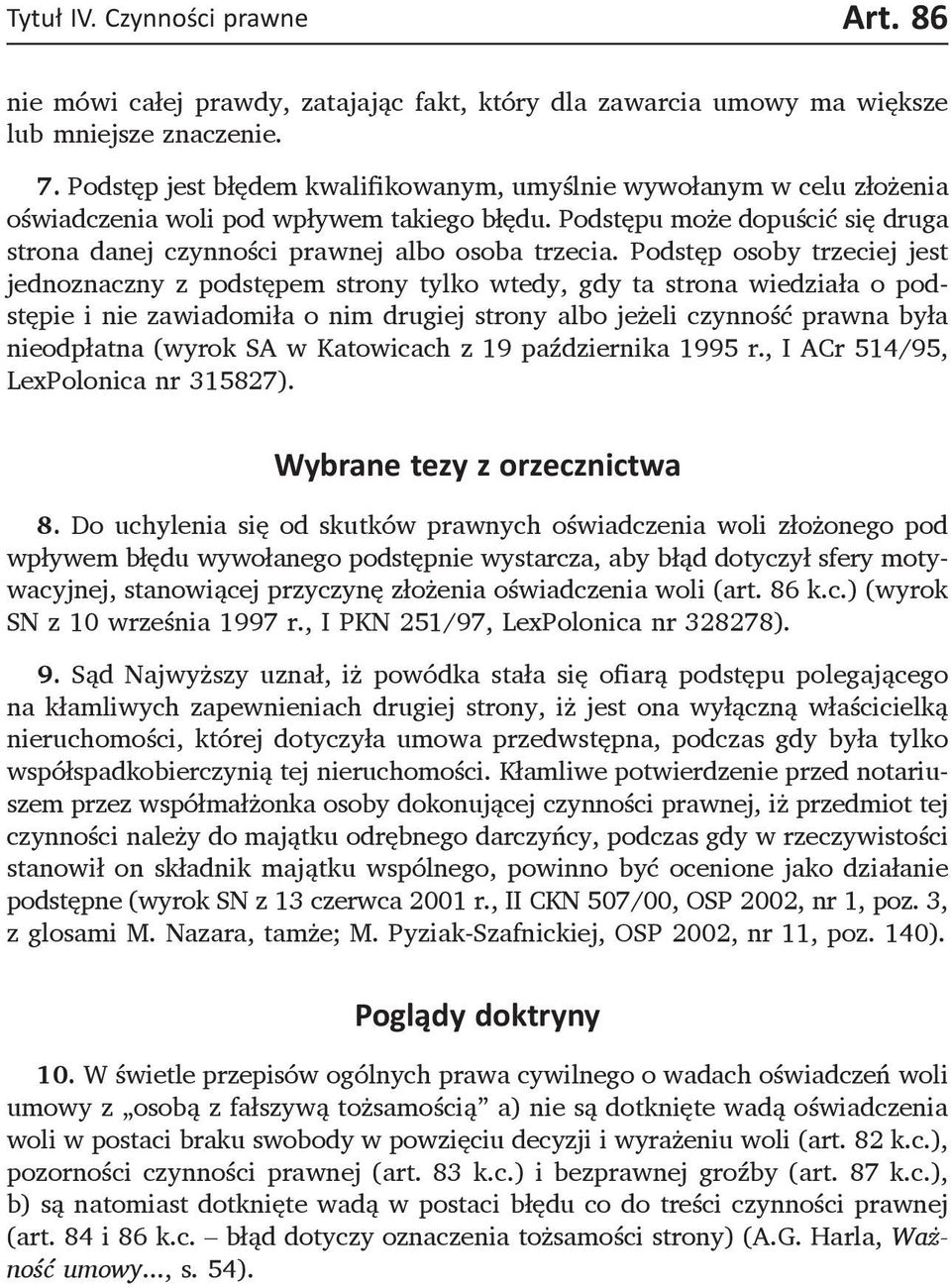 Podstęp osoby trzeciej jest jednoznaczny z podstępem strony tylko wtedy, gdy ta strona wiedziała o podstępie i nie zawiadomiła o nim drugiej strony albo jeżeli czynność prawna była nieodpłatna (wyrok