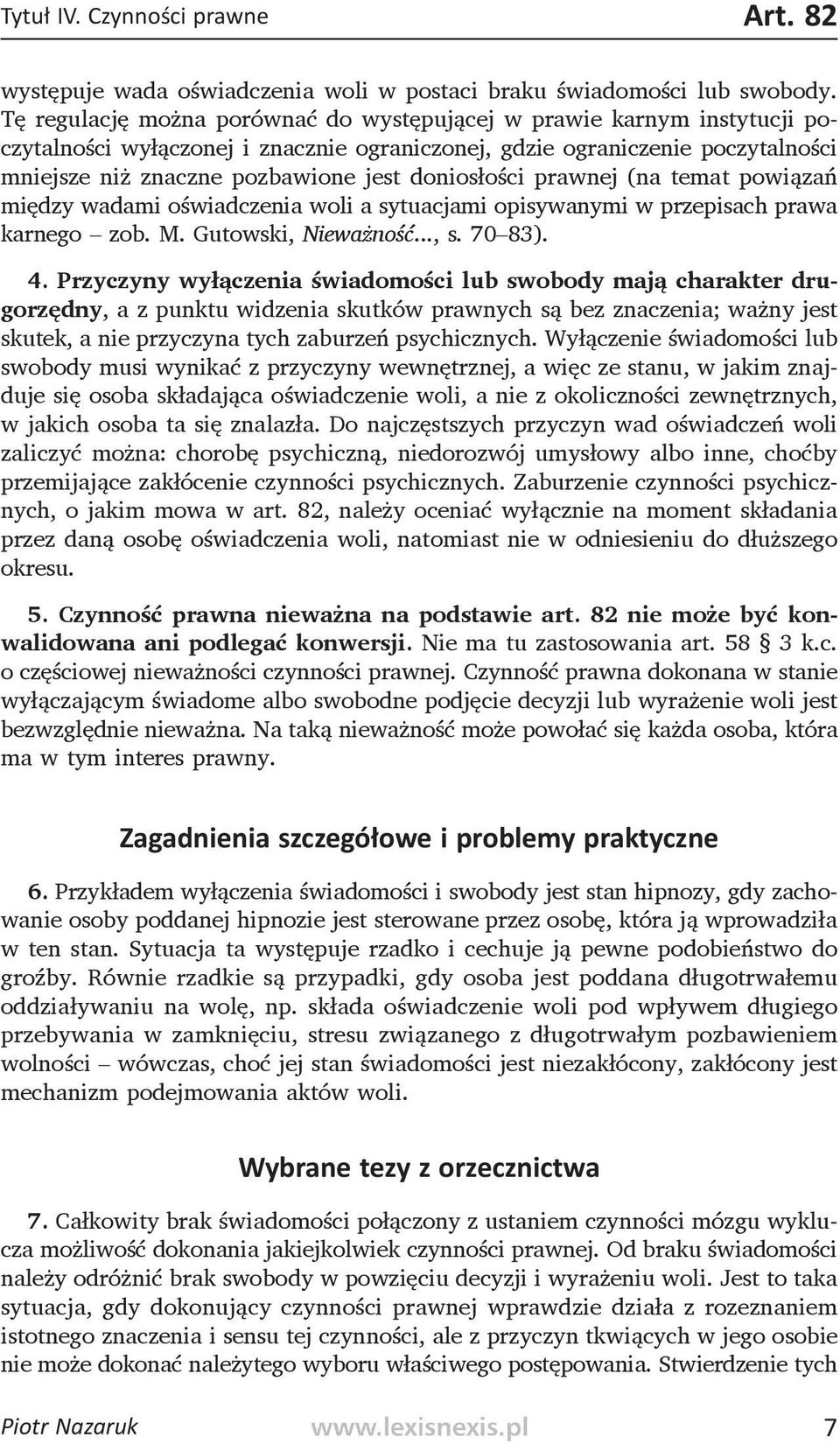 doniosłości prawnej (na temat powiązań między wadami oświadczenia woli a sytuacjami opisywanymi w przepisach prawa karnego zob. M. Gutowski, Nieważność..., s. 70 83). 4.