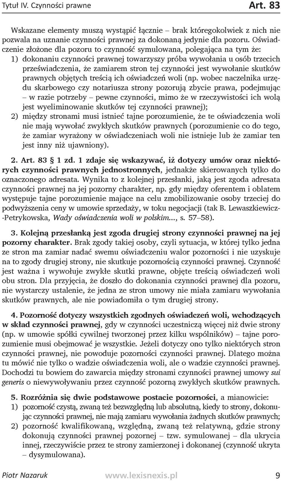 czynności jest wywołanie skutków prawnych objętych treścią ich oświadczeń woli (np.