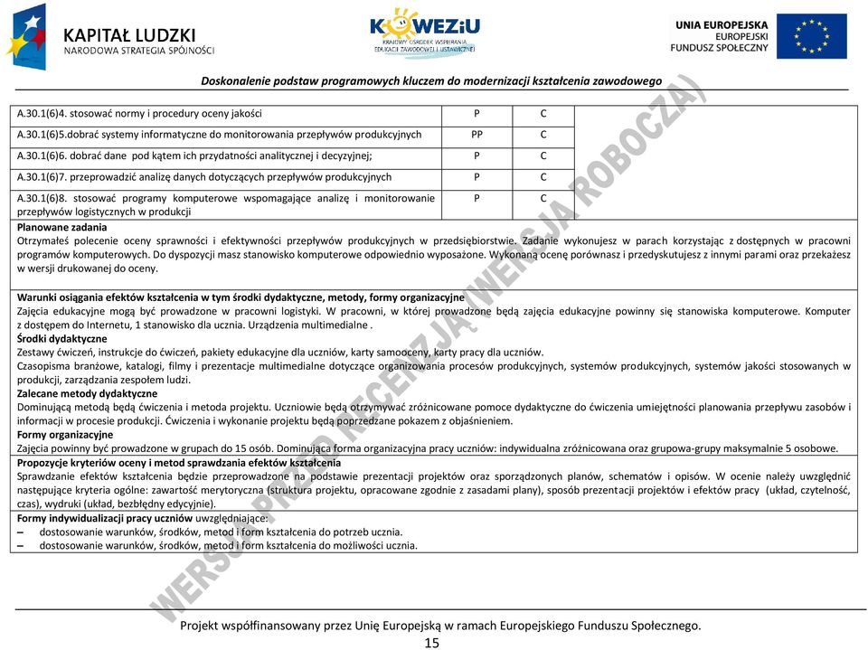 stosować programy komputerowe wspomagające analizę i monitorowanie przepływów logistycznych w produkcji lanowane zadania Otrzymałeś polecenie oceny sprawności i efektywności przepływów produkcyjnych