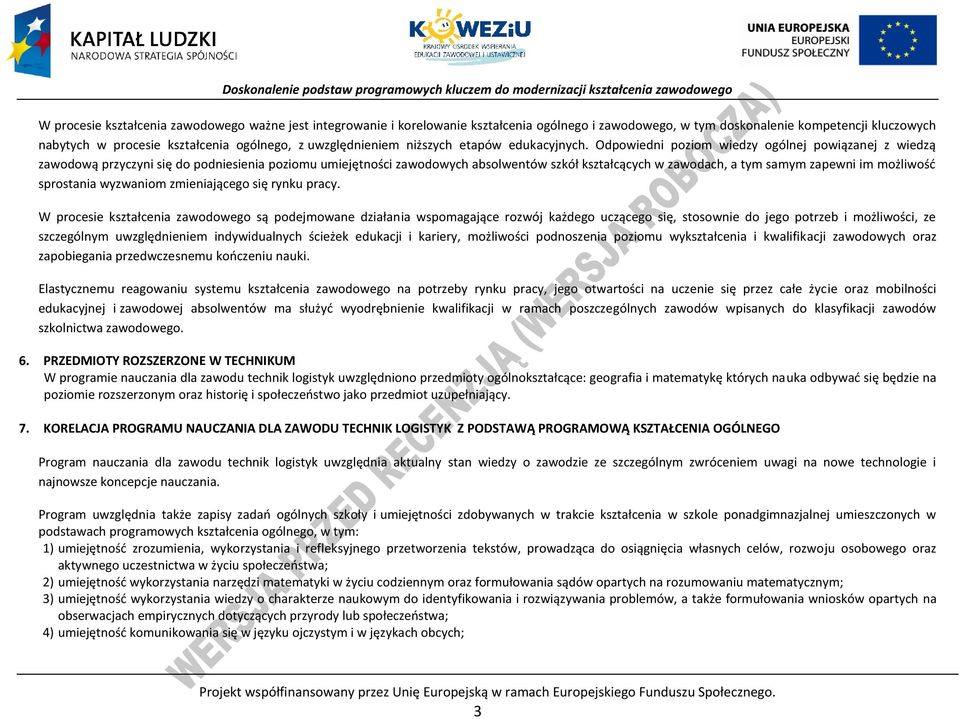 Odpowiedni poziom wiedzy ogólnej powiązanej z wiedzą zawodową przyczyni się do podniesienia poziomu umiejętności zawodowych absolwentów szkół kształcących w zawodach, a tym samym zapewni im możliwość