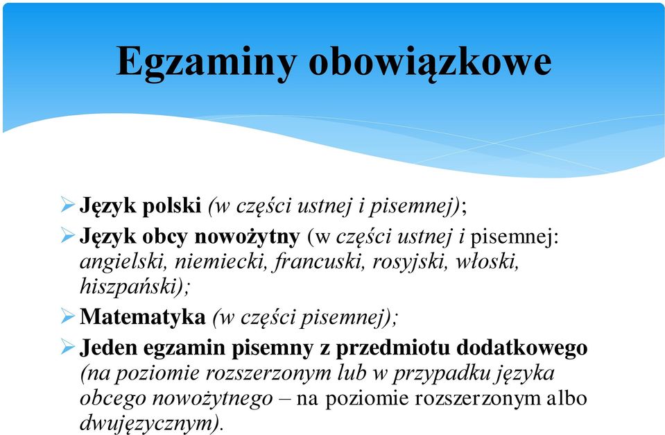 Matematyka (w części pisemnej); Jeden egzamin pisemny z przedmiotu dodatkowego (na poziomie