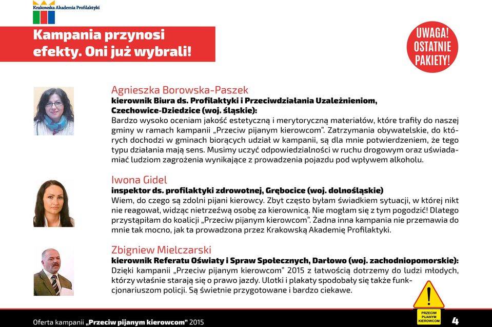 Zatrzymania obywatelskie, do których dochodzi w gminach biorących udział w kampanii, są dla mnie potwierdzeniem, że tego typu działania mają sens.