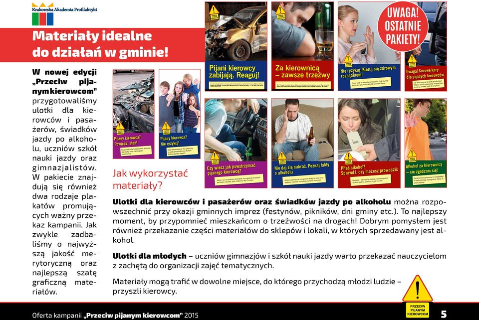 W nowej edycji Przeciw pijanym kierowcom przygotowaliśmy ulotki dla kierowców i pasażerów, świadków jazdy po alkoholu, uczniów szkół nauki jazdy oraz gimnazjalistów.