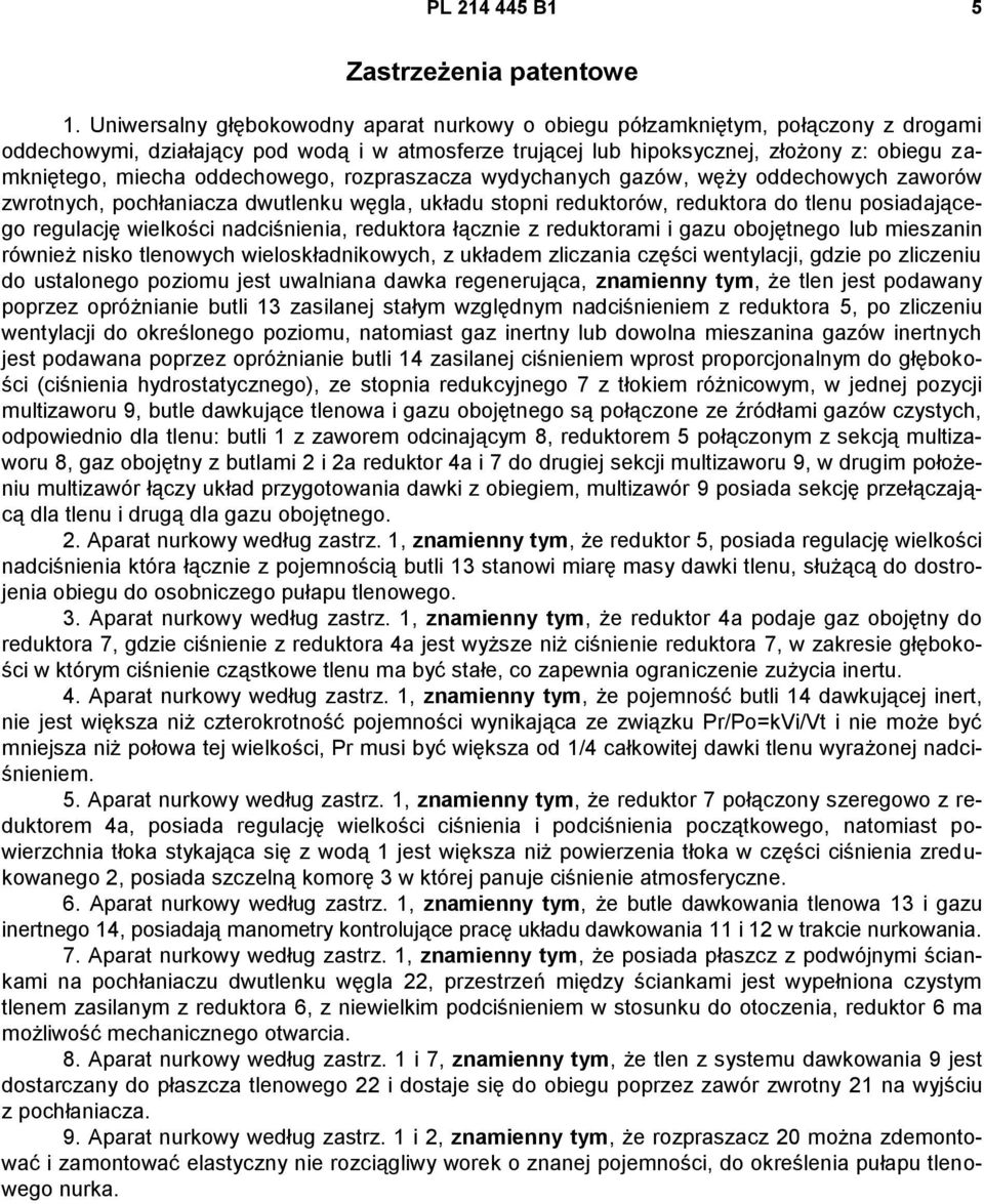 oddechowego, rozpraszacza wydychanych gazów, węży oddechowych zaworów zwrotnych, pochłaniacza dwutlenku węgla, układu stopni reduktorów, reduktora do tlenu posiadającego regulację wielkości