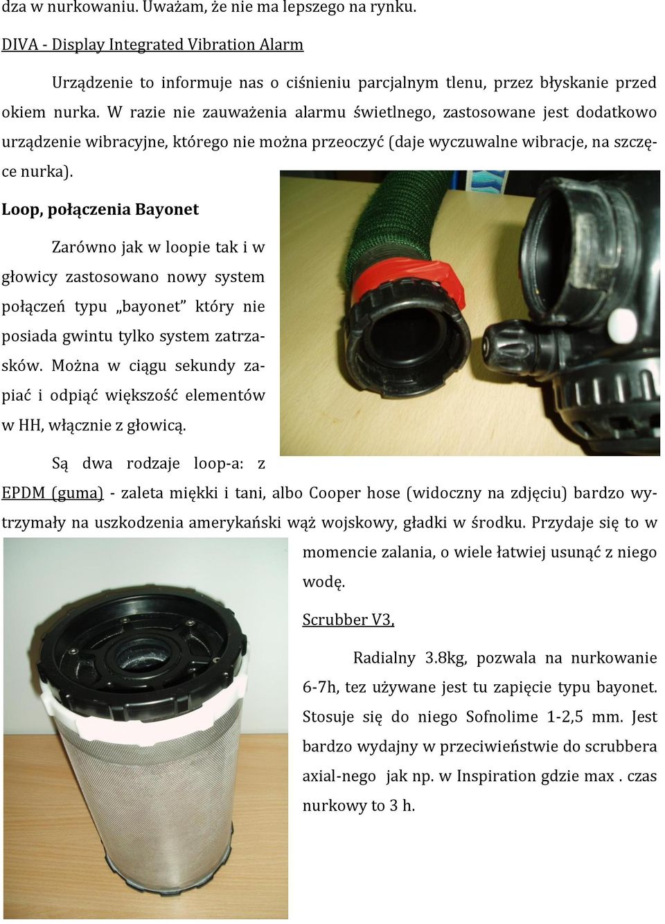 Loop, połączenia Bayonet Zarówno jak w loopie tak i w głowicy zastosowano nowy system połączeń typu bayonet który nie posiada gwintu tylko system zatrzasków.
