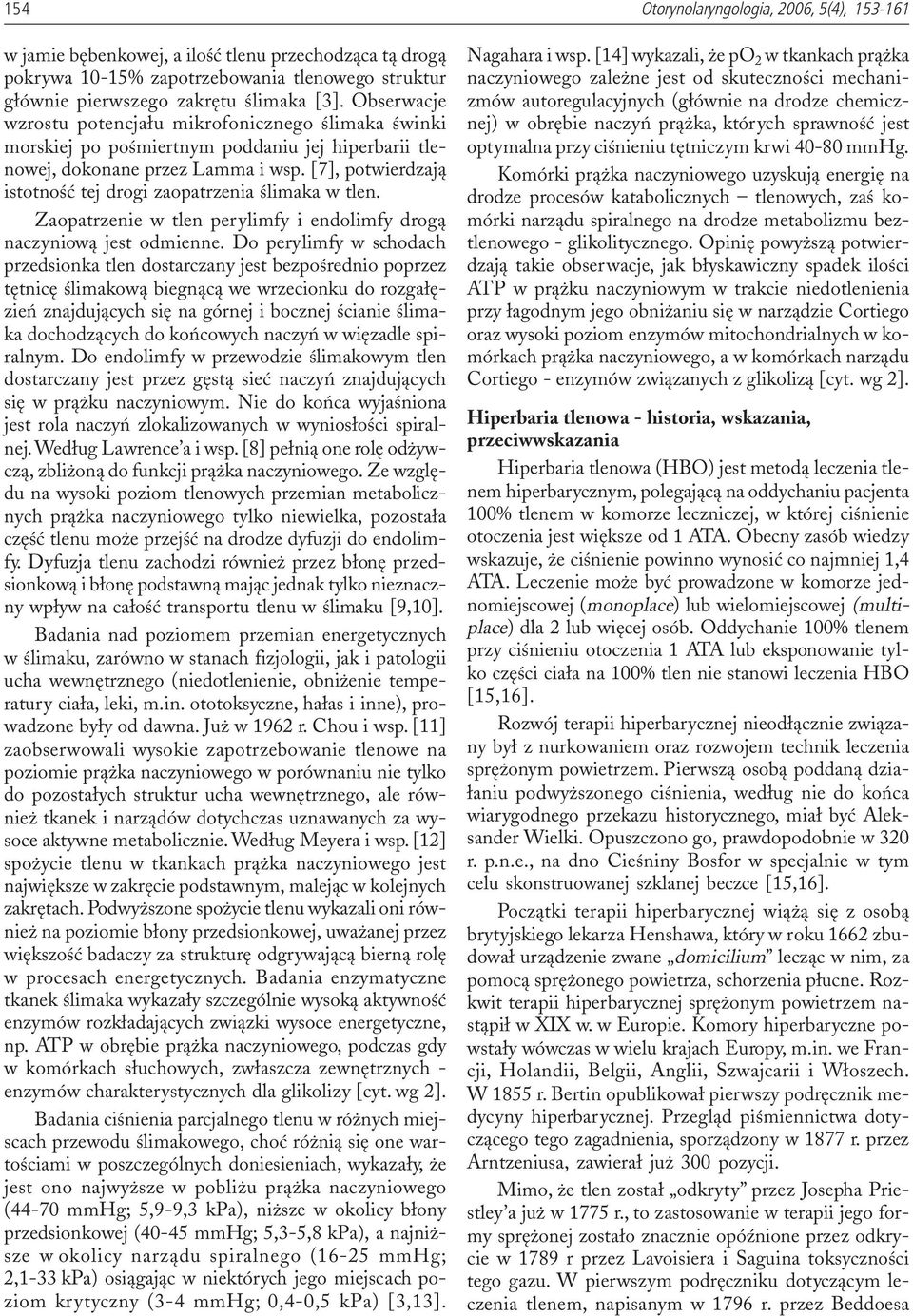 [7], potwierdzaj¹ istotnoœæ tej drogi zaopatrzenia œlimaka w tlen. Zaopatrzenie w tlen perylimfy i endolimfy drog¹ naczyniow¹ jest odmienne.