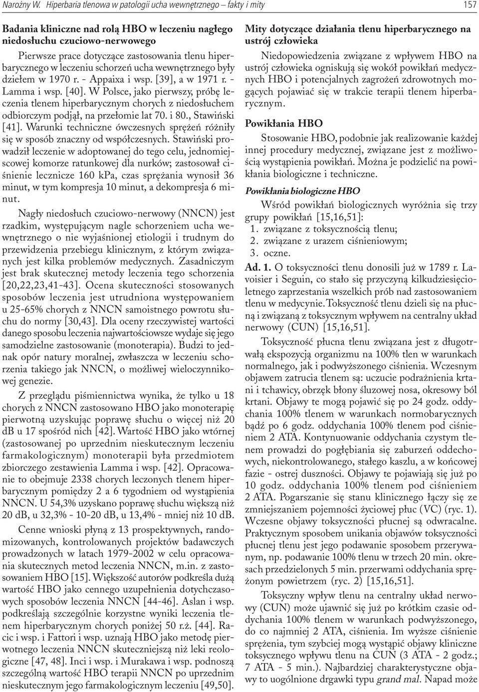 hiperbarycznego w leczeniu schorzeñ ucha wewnêtrznego by³y dzie³em w 1970 r. - Appaixa i wsp. [39], a w 1971 r. - Lamma i wsp. [40].