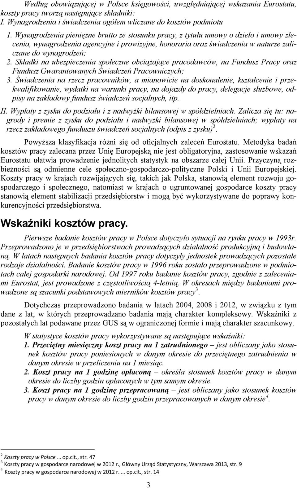 Składki na ubezpieczenia społeczne obciążające pracodawców, na Fundusz Pracy oraz Fundusz Gwarantowanych Świadczeń Pracowniczych; 3.