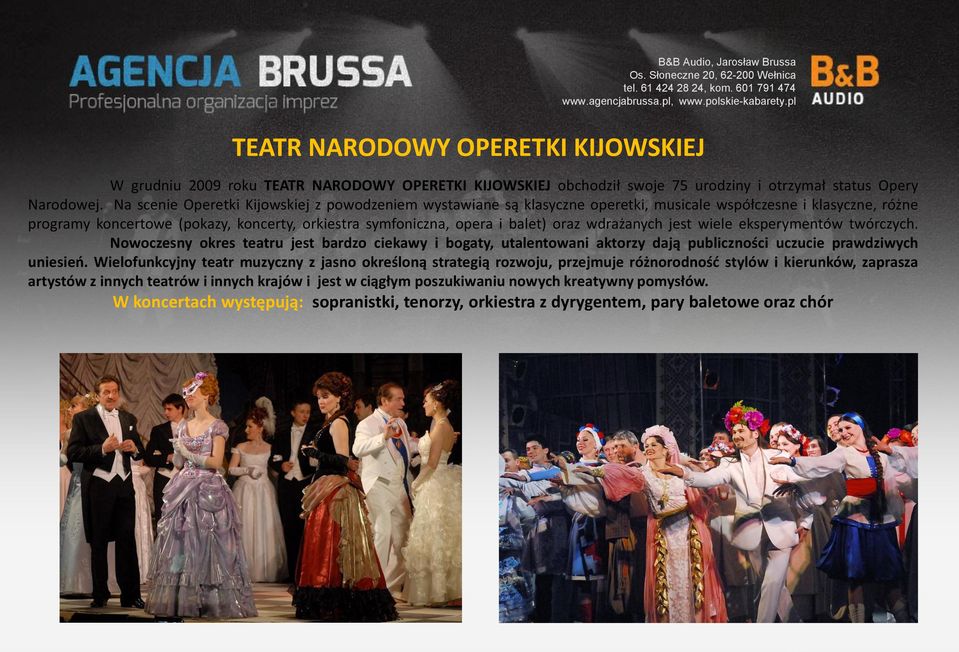 wdrażanych jest wiele eksperymentów twórczych. Nowoczesny okres teatru jest bardzo ciekawy i bogaty, utalentowani aktorzy dają publiczności uczucie prawdziwych uniesień.