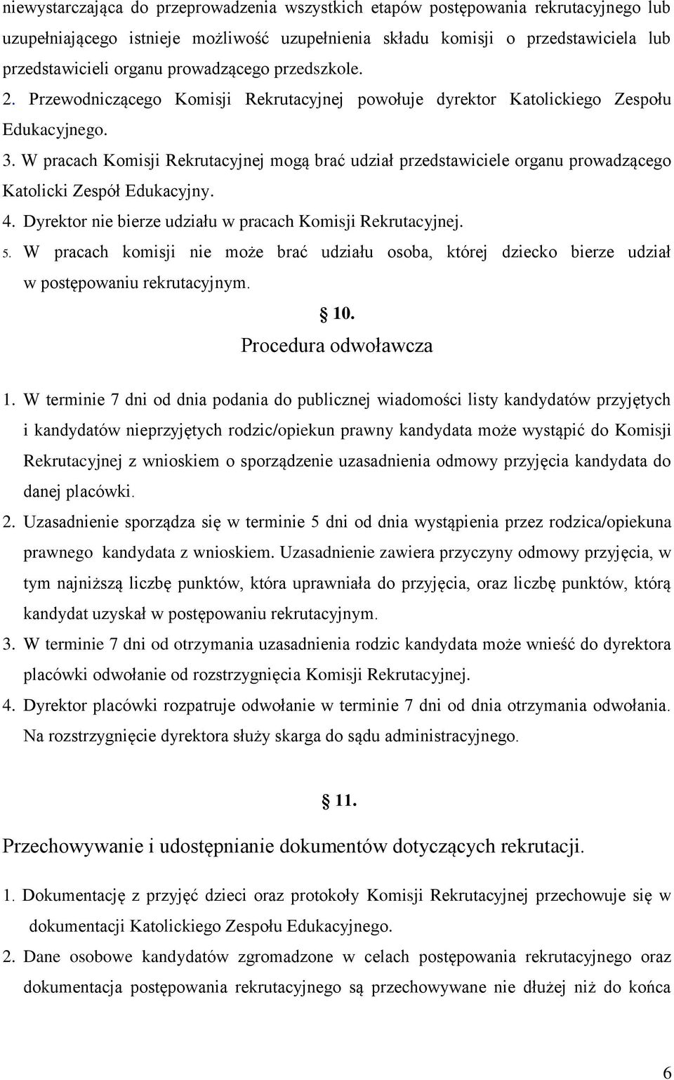 W pracach Komisji Rekrutacyjnej mogą brać udział przedstawiciele organu prowadzącego Katolicki Zespół Edukacyjny. 4. Dyrektor nie bierze udziału w pracach Komisji Rekrutacyjnej. 5.