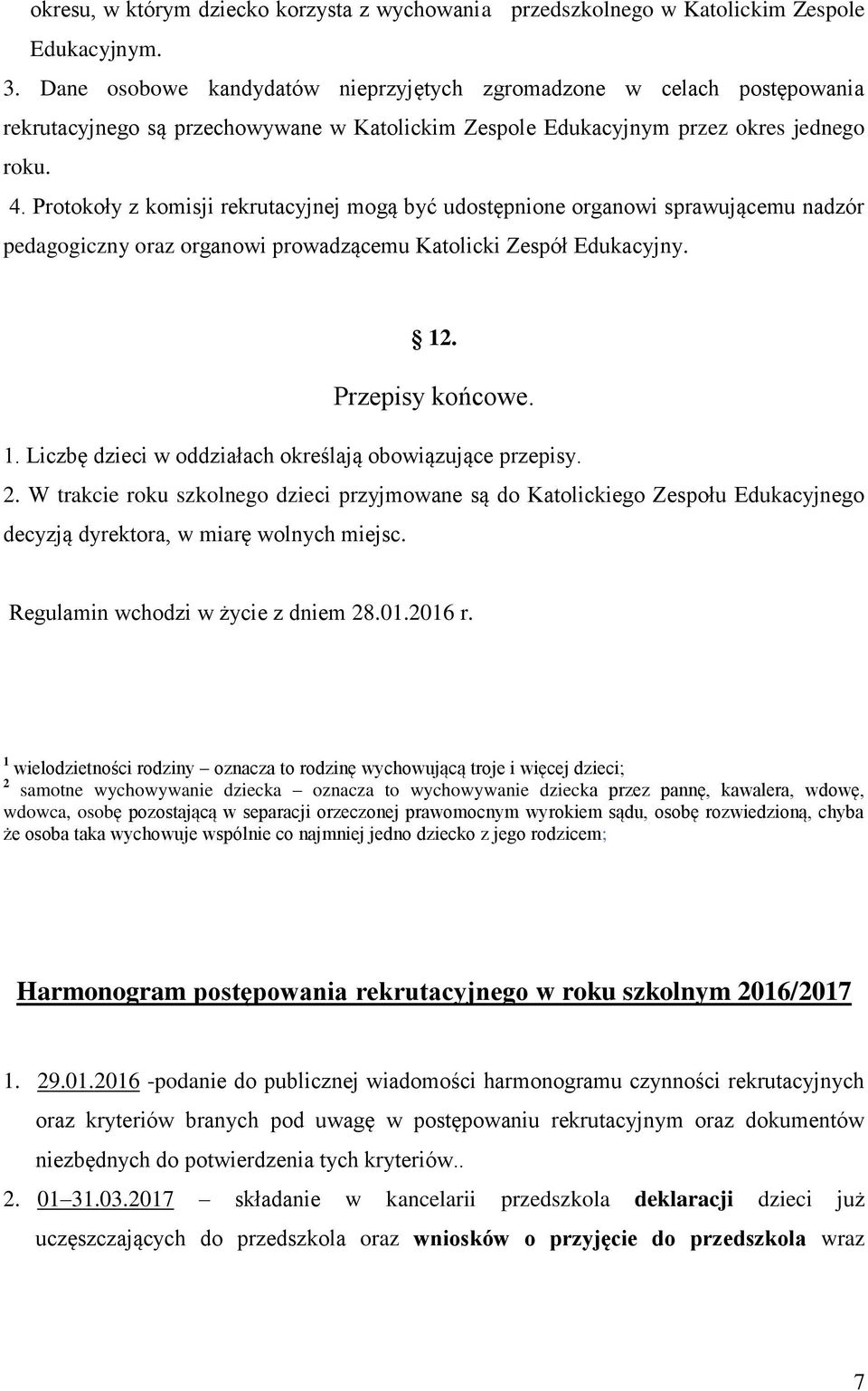 Protokoły z komisji rekrutacyjnej mogą być udostępnione organowi sprawującemu nadzór pedagogiczny oraz organowi prowadzącemu Katolicki Zespół Edukacyjny. 12