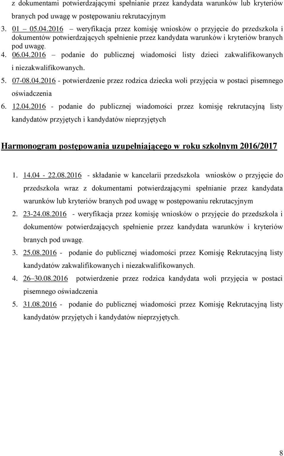 2016 podanie do publicznej wiadomości listy dzieci zakwalifikowanych i niezakwalifikowanych. 5. 07-08.04.2016 - potwierdzenie przez rodzica dziecka woli przyjęcia w postaci pisemnego oświadczenia 6.