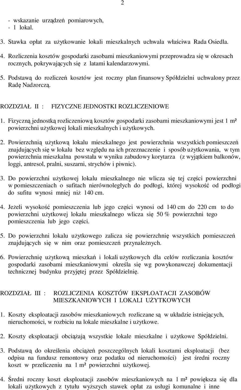 Podstawą do rozliczeń kosztów jest roczny plan finansowy Spółdzielni uchwalony przez Radę Nadzorczą. ROZDZIAŁ II : FIZYCZNE JEDNOSTKI ROZLICZENIOWE 1.