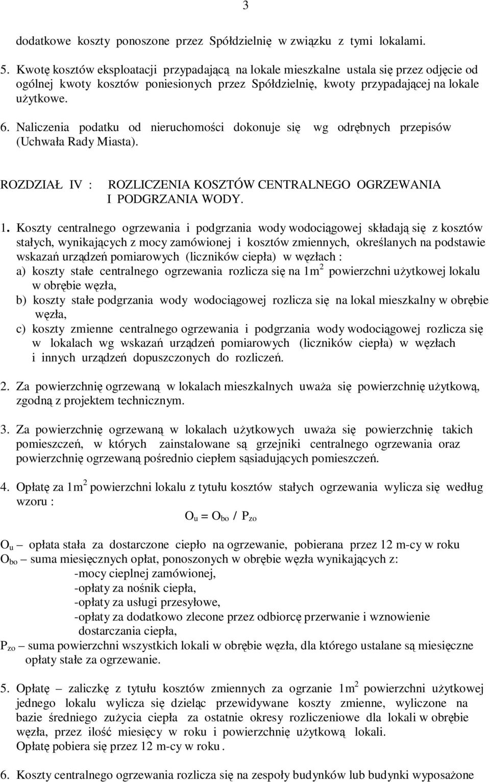 Naliczenia podatku od nieruchomości dokonuje się wg odrębnych przepisów (Uchwała Rady Miasta). ROZDZIAŁ IV : ROZLICZENIA KOSZTÓW CENTRALNEGO OGRZEWANIA I PODGRZANIA WODY. 1.