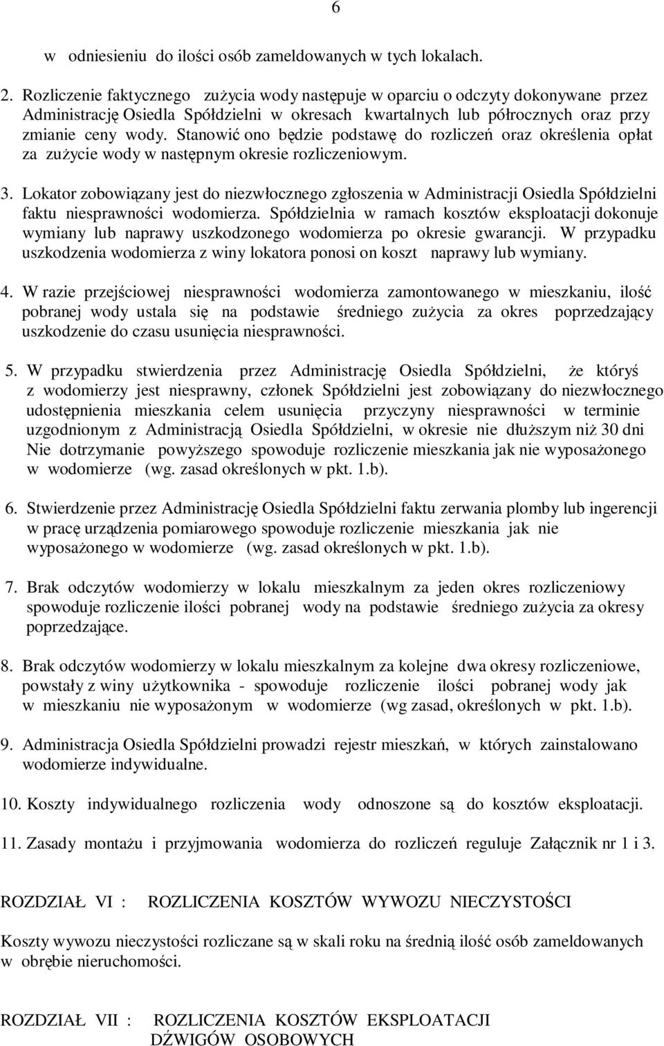 Stanowić ono będzie podstawę do rozliczeń oraz określenia opłat za zuŝycie wody w następnym okresie rozliczeniowym. 3.