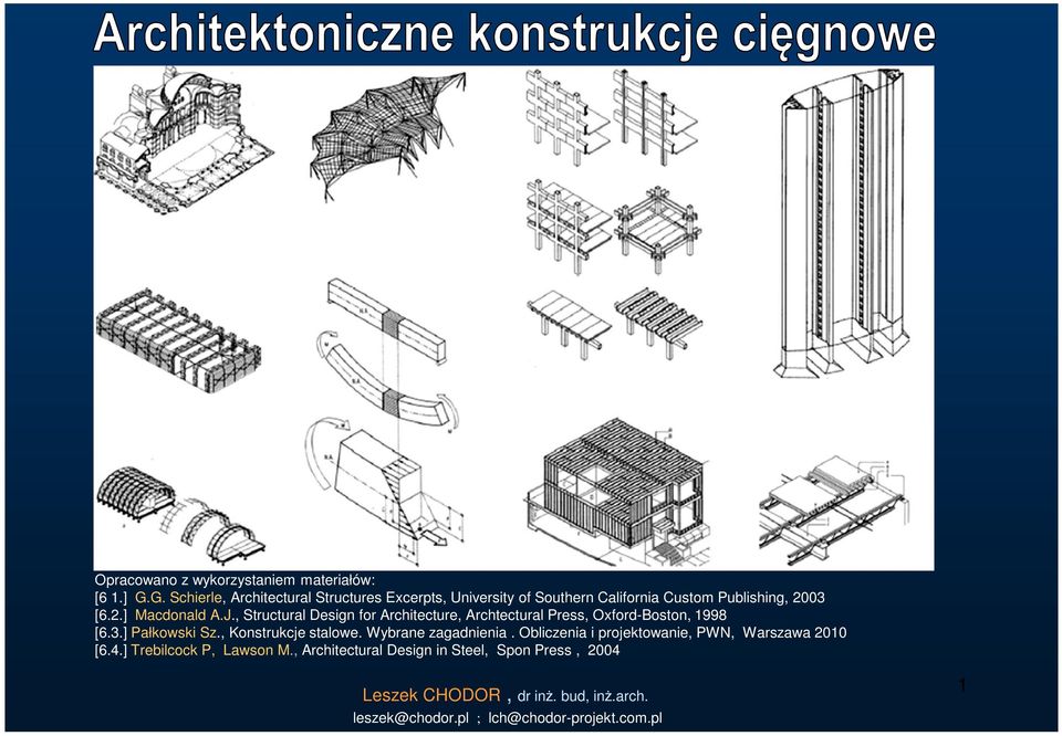 , Structural Design for Architecture, Archtectural Press, Oxford-Boston, 1998 [6.3.] Pałkowski Sz., Konstrukcje stalowe.