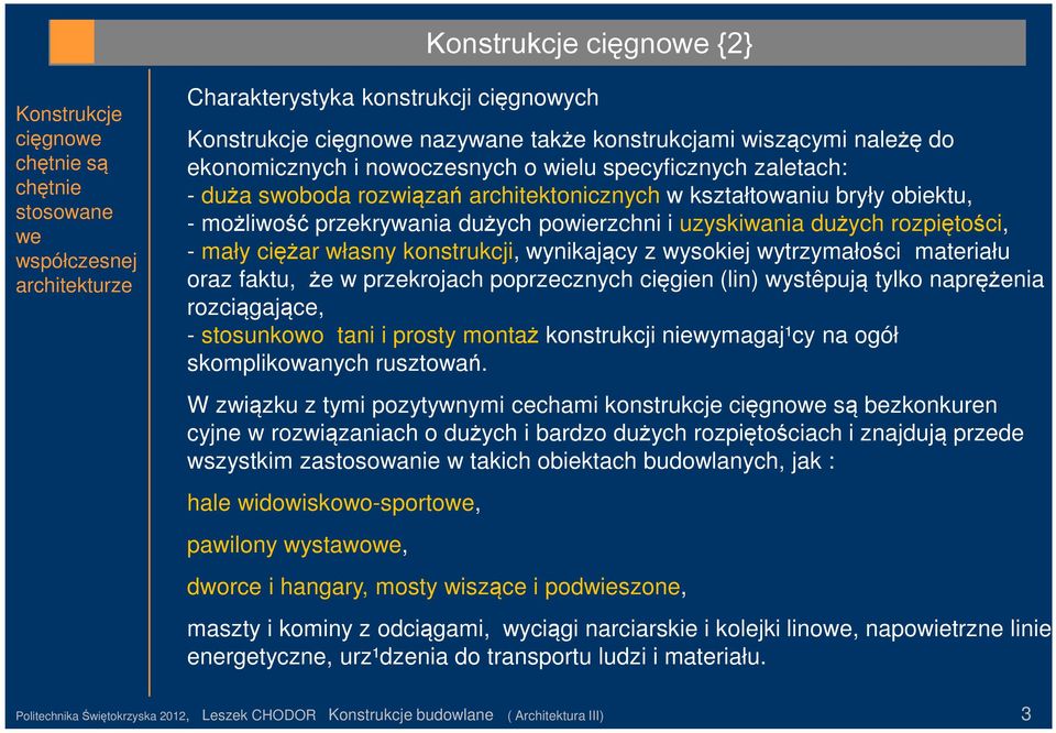 i uzyskiwania dużych rozpięto ści, - mały ciężar własny konstrukcji, wynikający z wysokiej wytrzymało ści materiału oraz faktu, że w przekrojach poprzecznych cięgien (lin) wystêpują tylko naprężenia