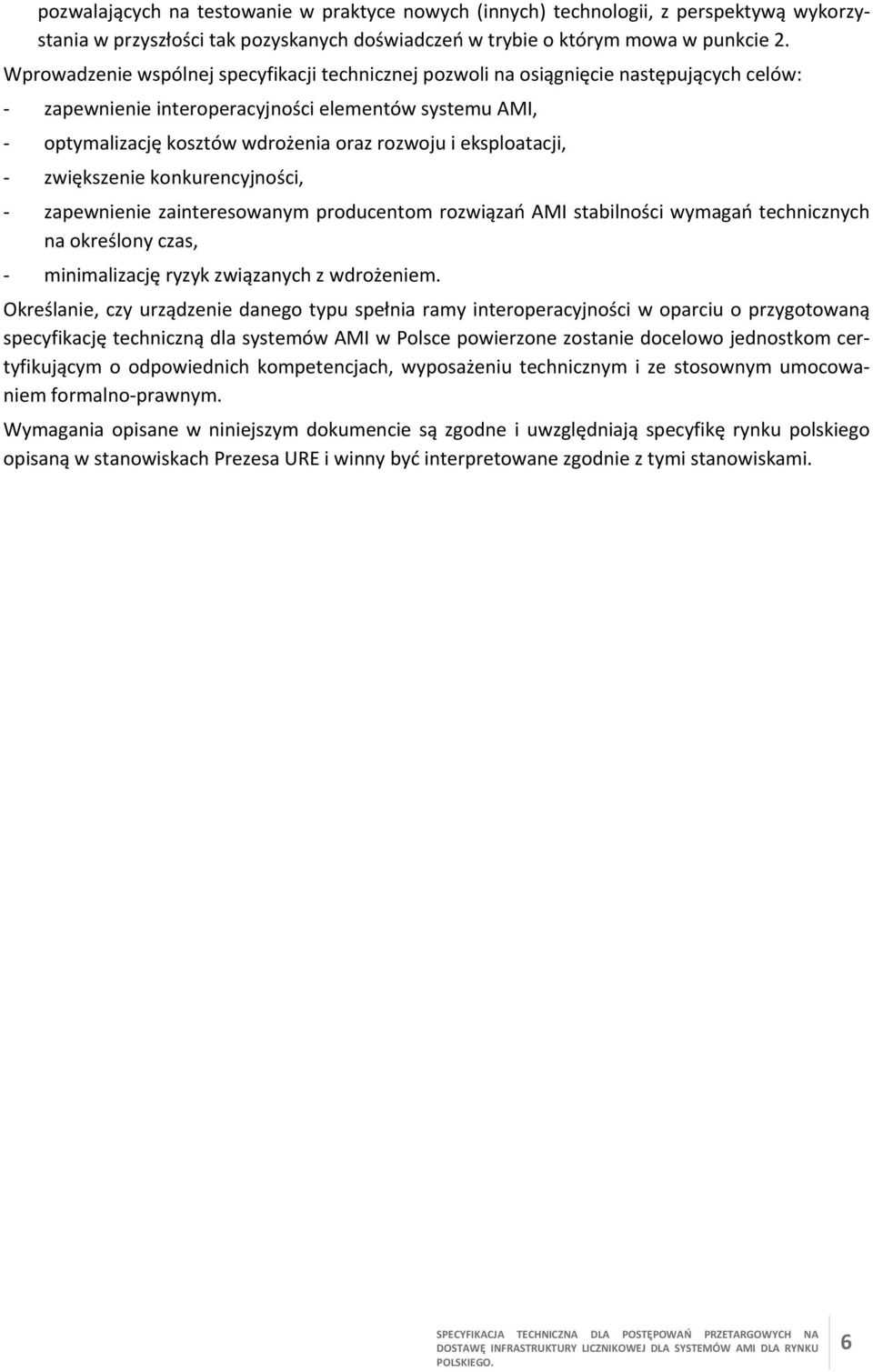 eksploatacji, zwiększenie konkurencyjności, zapewnienie zainteresowanym producentom rozwiązań AMI stabilności wymagań technicznych na określony czas, minimalizację ryzyk związanych z wdrożeniem.