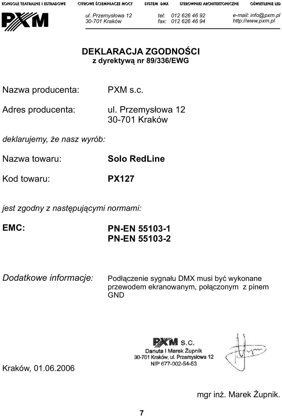pl http://www.pxm.pl DEKLARACJA ZGODNOŚCI z dyrektywą nr 89/6/EWG Nazwa producenta: Adres producenta: PXM s.c. ul.