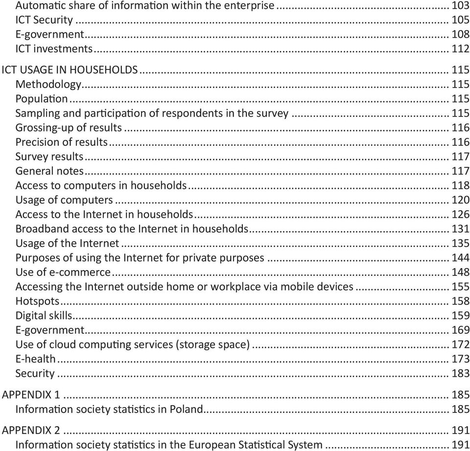 .. 117 Access to computers in households... 118 Usage of computers... 120 Access to the Internet in households... 126 Broadband access to the Internet in households... 131 Usage of the Internet.